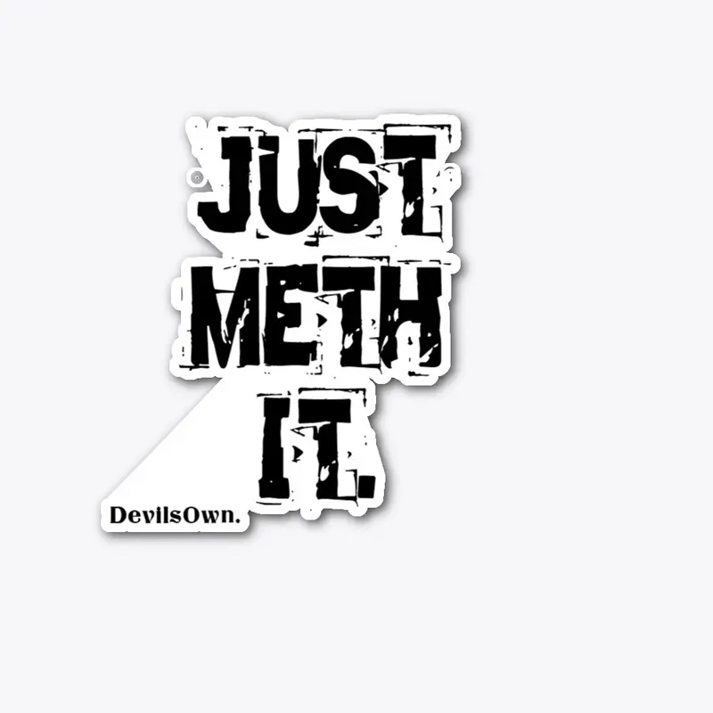 Just meth it